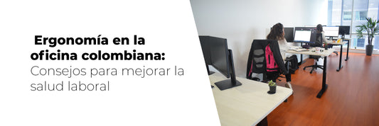 Ergonomía en la oficina colombiana: Consejos para mejorar la salud laboral