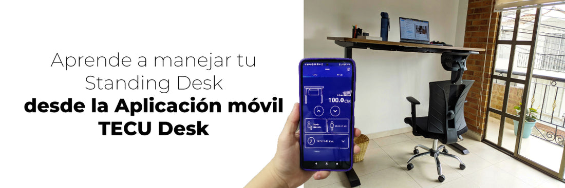 Aprende a manejar tu Standing Desk desde la Aplicación móvil TECU Desk