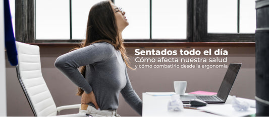 Sentados todo el día: Cómo afecta nuestra salud y cómo combatirlo desde la ergonomía